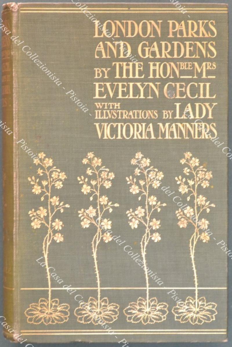(Botanica – parchi e giardini) EVELYN CECIL (Alicia Amherst). LONDON PARKS AND GARDENS. With illustrations by lady Victoria Manners.