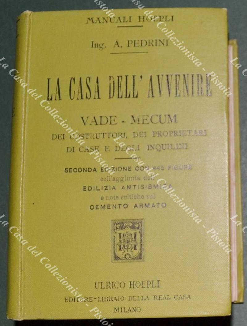 (Manuali Hoepli) PEDRINI ANTONIO. La Casa dell’avvenire. Vademecum dei costruttori... Milano, Hoepli, 1910