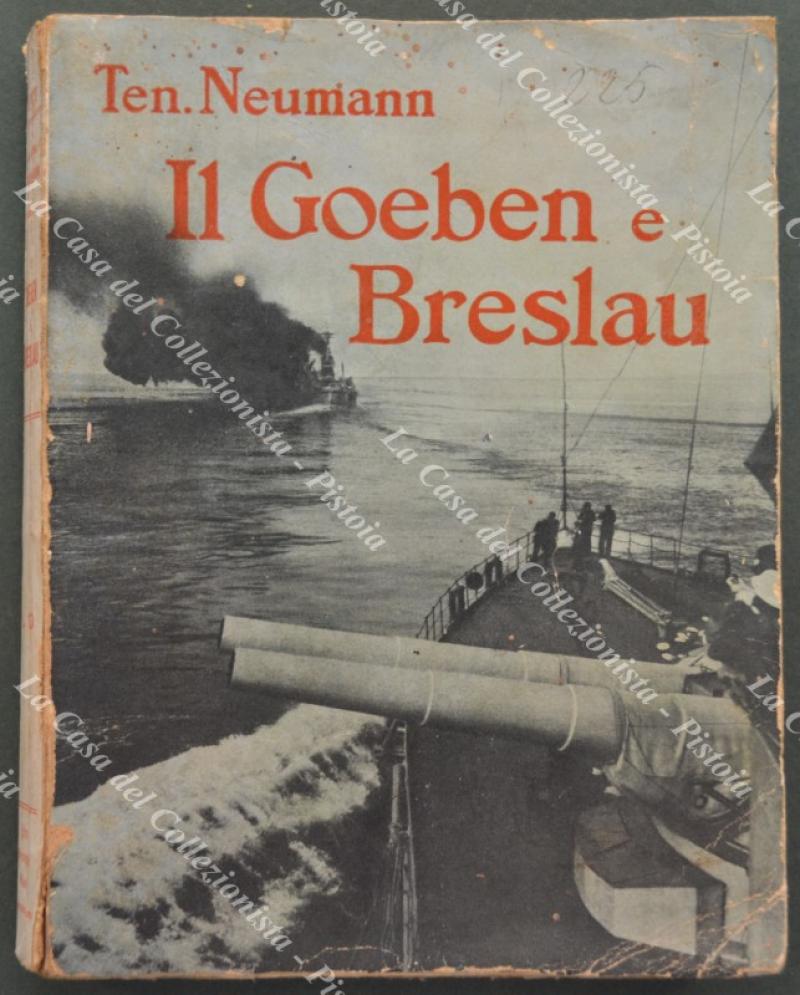 (Prima guerra - Marina tedesca) Ten. NEUMANN. IL GOEBEN E BRESLAU NELLA GUERRA MONDIALE. Versione integrale dal tedesco di Pietro Colombi. Con 12 illustrazioni fotografiche.