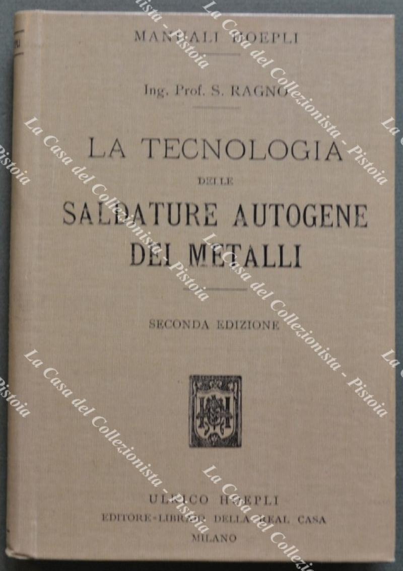 (Manuali Hoepli) REGNO S.. La tecnologia delle saldature autogene dei metalli.