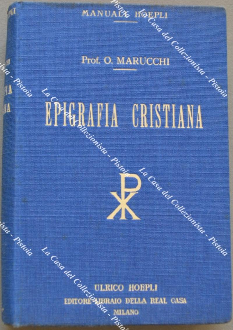 (Manuali Hoepli) EPIGRAFIA CRISTIANA. Trattato elementare con una silloge di antiche iscrizioni cristiane principalmente di Roma.