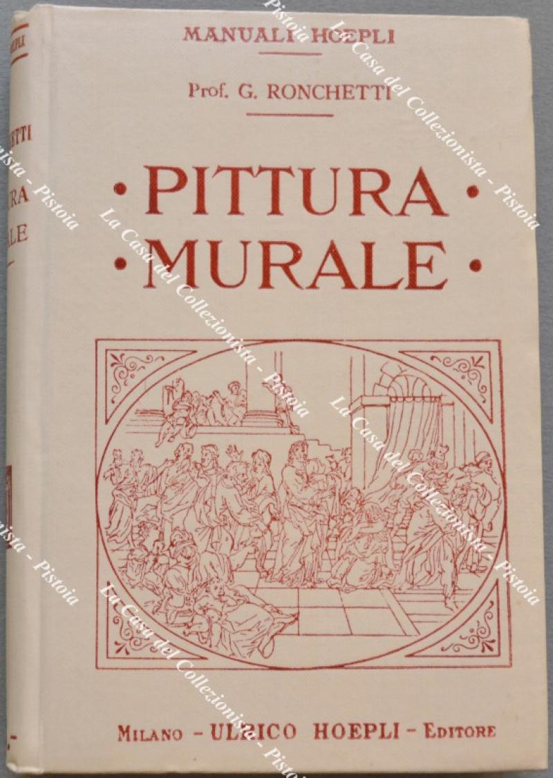(Manuali Hoepli) PITTURA MURALE. Fresco - Tempera - Stereocromia - Pittura a olio - Encausto. Ad uso dei decoratori, pittori, architetti, ingegneri e dilettanti di pittura.