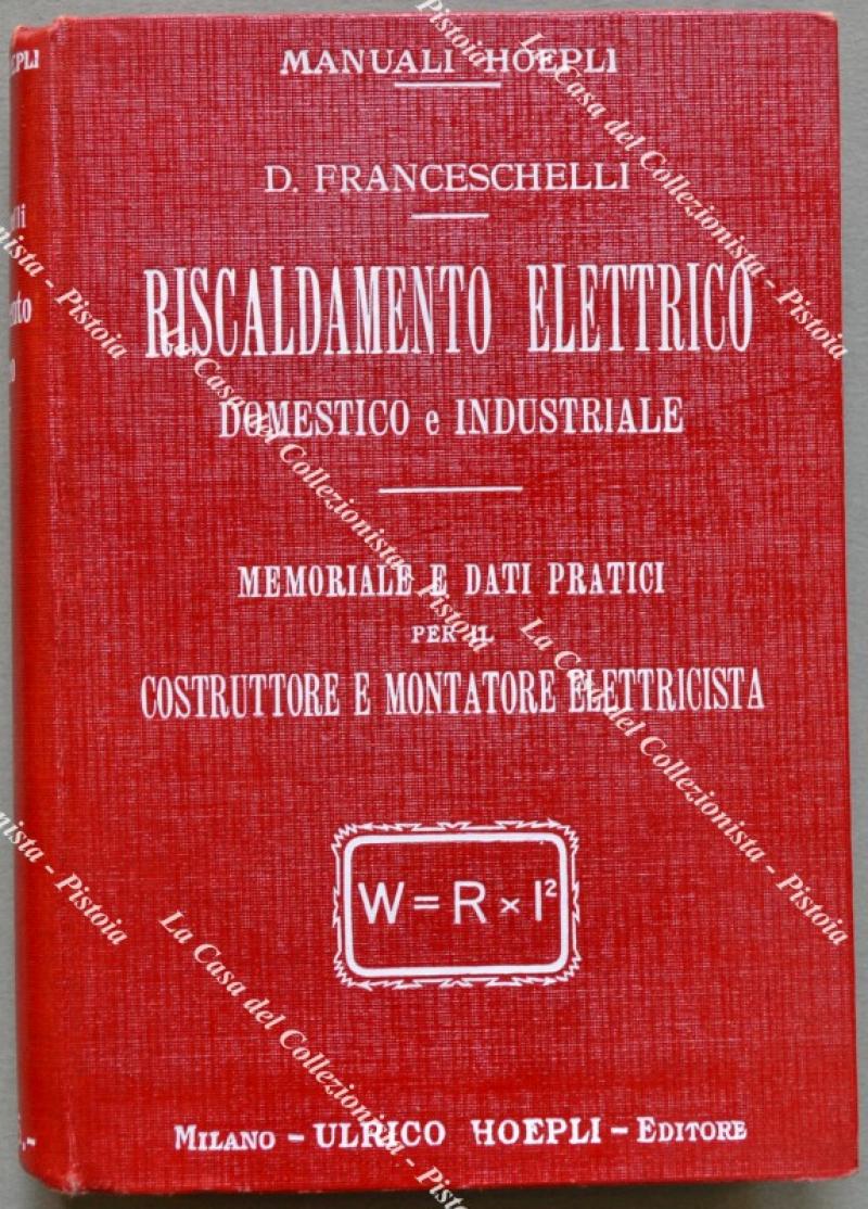 (Manuali Hoepli) RISCALDAMENTO ELETTRICO DOMESTICO E INDUSTRIALE.