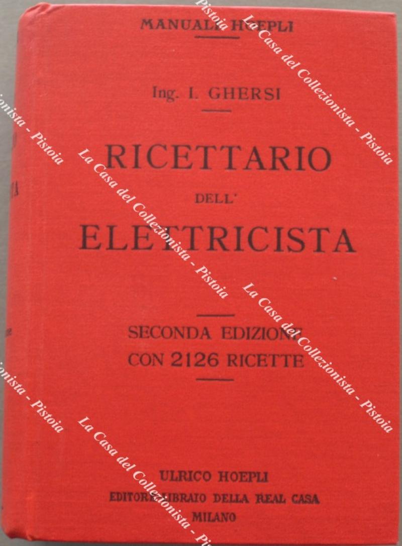 Manuali Hoepli. GHERSI ITALO. RICETTARIO DELL'ELETTRICISTA. Milano, Hoepli, 1922