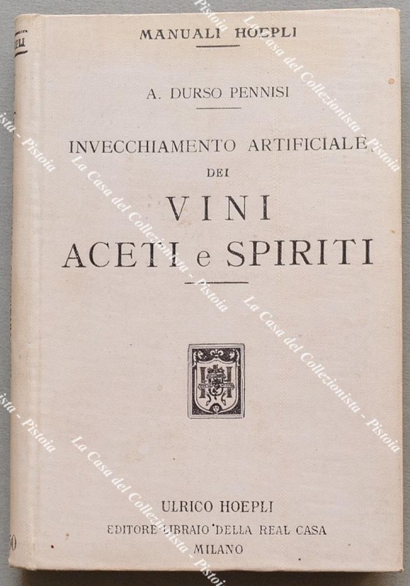 Manuali Hoepli. PENNISI DURSO A.. INVECCHIAMENTO ARTIFICIALE DEI VINI, ACETI E SPIRITI. Milano, Hoepli, 1916