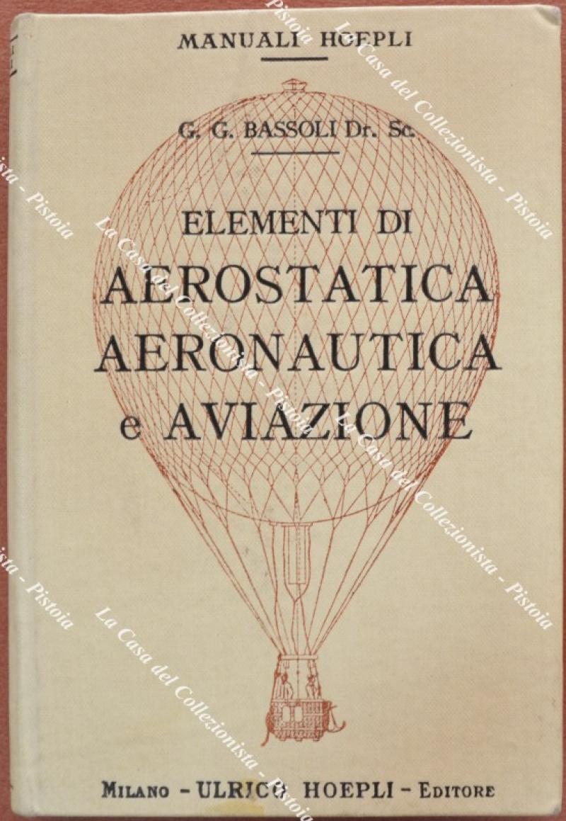 ELEMENTI DI AEROSTATICA, AERONAUTICA E AVIAZIONE. Milano, Hoepli, 1909.