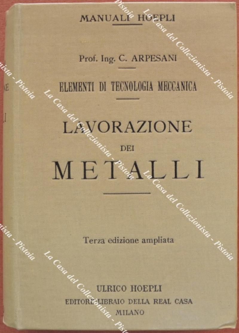 LAVORAZIONE DEI METALLI. Terza edizione rinnovata e ampliata con 703 incisioni nel testo. Milano, Hoepli, 1921.