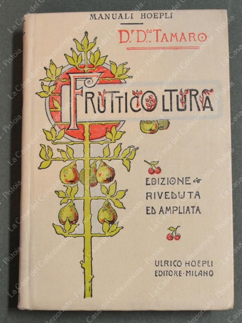 (M. Hoepli) TAMARO DOMENICO. FRUTTICOLTURA. Quinta edizione.... Milano, Hoepli, 1908