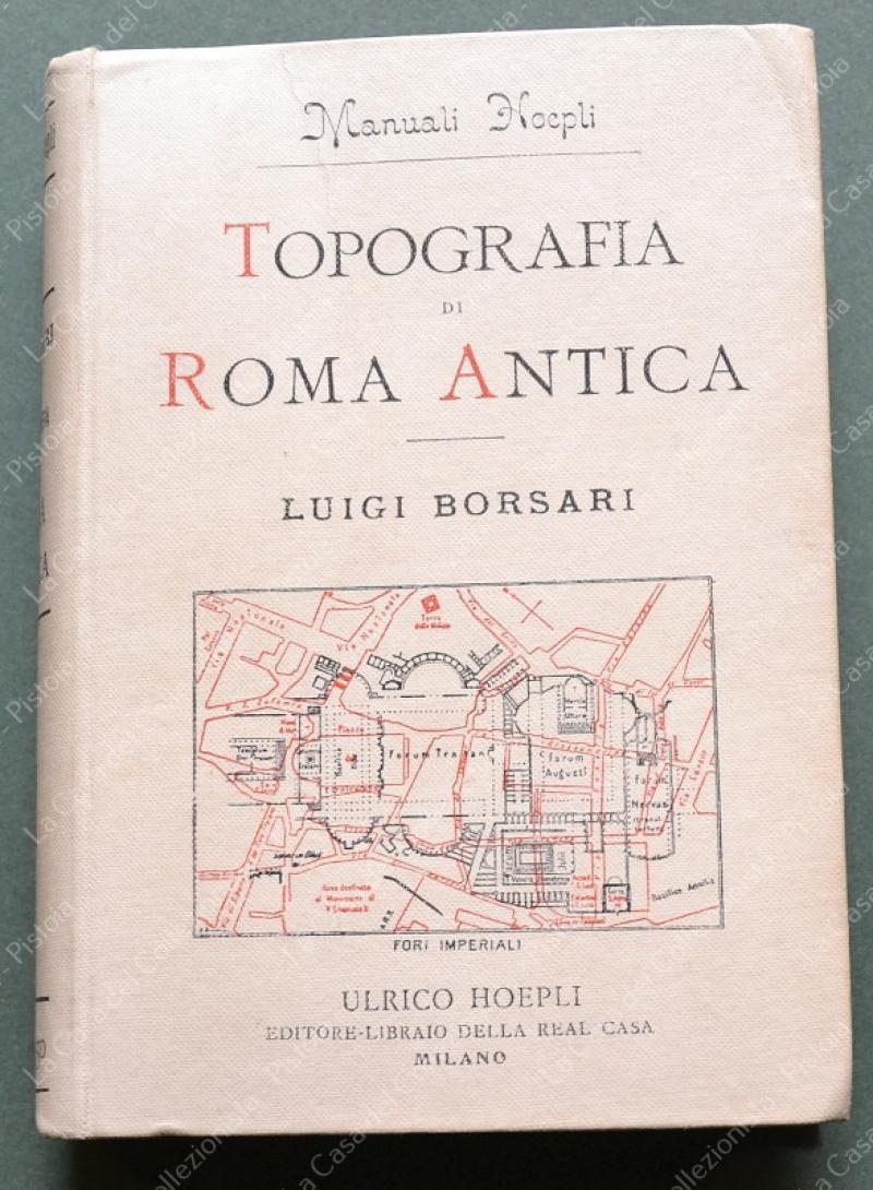 (M. Hoepli) BORSARI LUIGI. TOPOGRAFIA DI ROMA ANTICA. Milano, Hoepli, 1897