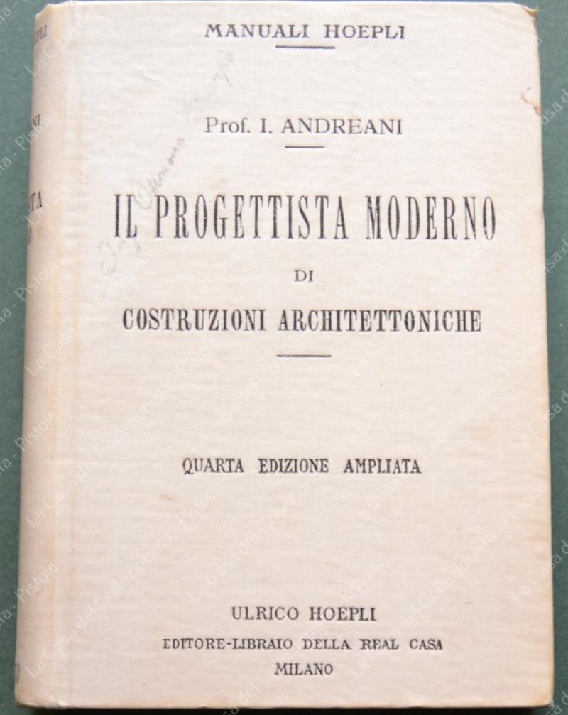 (M. Hoepli) ANDREANI ISIDORO. IL PROGETTISTA MODERNO DI COSTRUZIONI ARCHITETTONICHE....1921