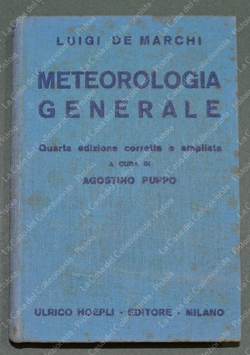 (M. Hoepli) DE MARCHI LUIGI. METEREOLOGIA GENERALE. Quarta ediz.... Milano, Hoepli, 1939