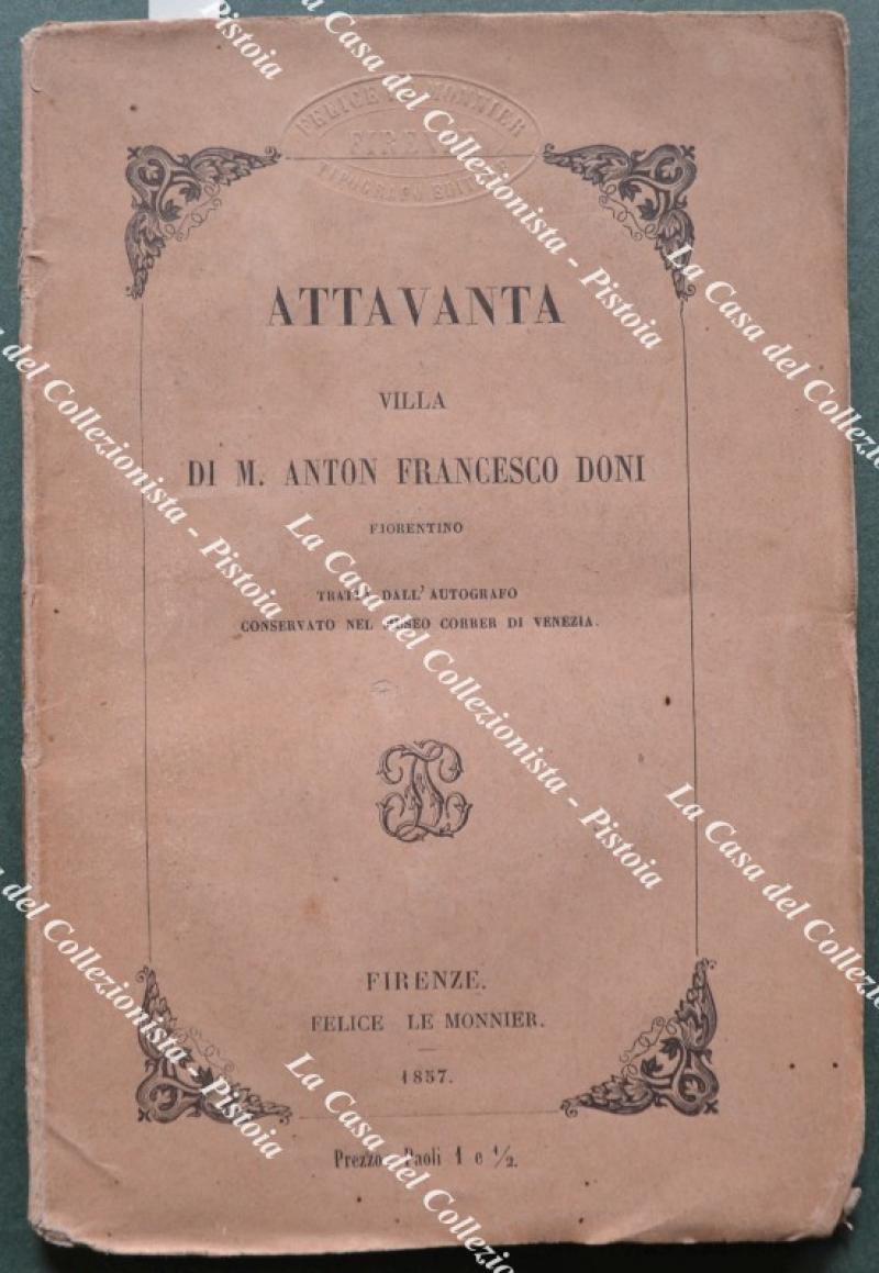 ATTAVANTA. Villa di M. ANTON FRANCESCO DONI Fiorentino. Tratta dall'autografo conservato nel museo Correr di Venezia.