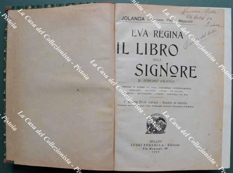 EVA REGINA. IL LIBRO DELLE SIGNORE (il moderno galateo). Consigli e norme di vita femminile contemporanea, eleganza, bellezza, amore, usi sociali, morale, educazione, igiene, coltura, ecc.. Milano, Ed. Perrella, 1912.