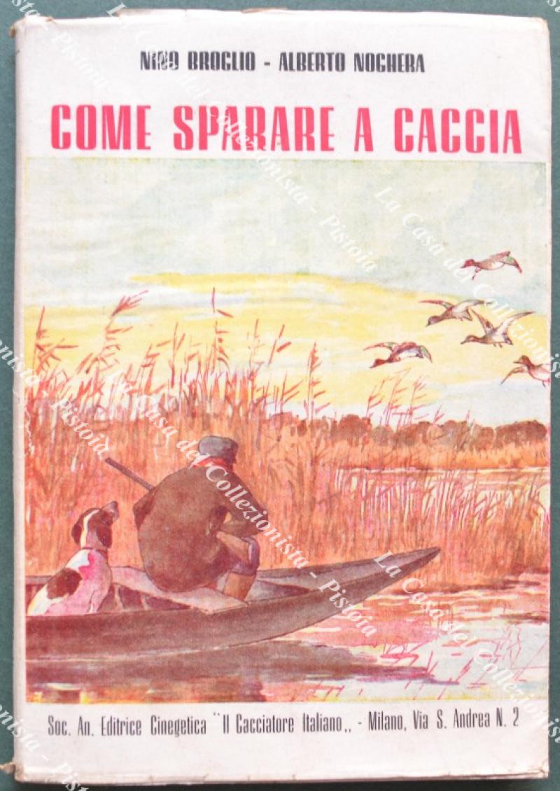 COME SPARARE A CACCIA. Brevi note pratiche. Milano, Soc. Ed. Il Cacciatore Italiano, 1943.
