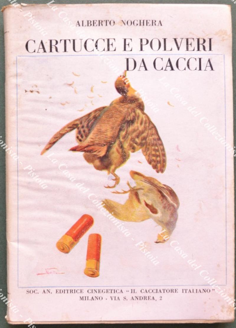 CARTUCCE E POLVERI DA CACCIA. Brevi note e consigli pratici. Milano, Il Cacciatore Italiano, 1942