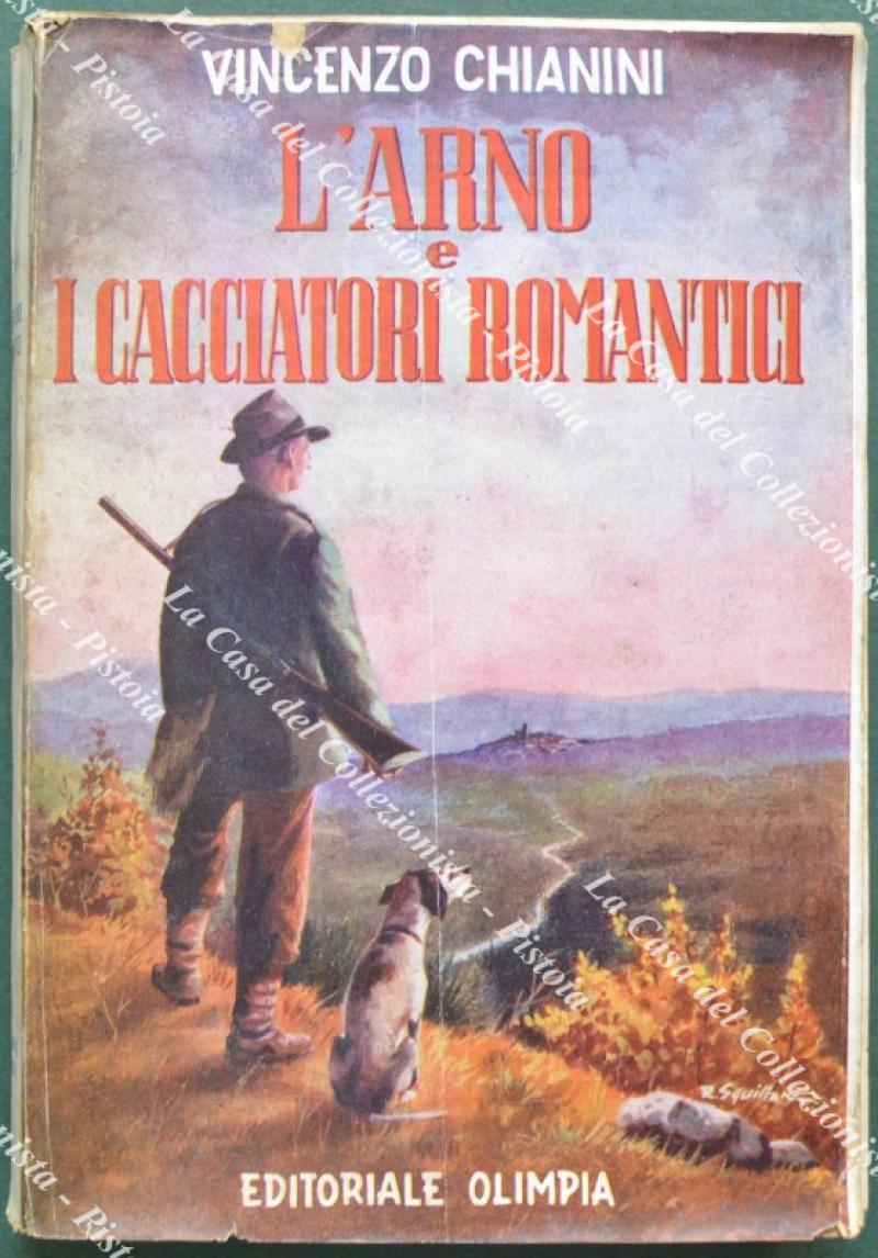 L'ARNO E I CACCIATORI ROMANTICI. Firenze, Editoriale Olimpia, 1956.