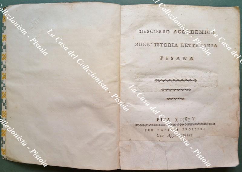 DISCORSO ACCADEMICO SULL'ISTORIA LETTERARIA PISANA. Pisa, Per Ranieri Prosperi, 1787 (prima edizione).