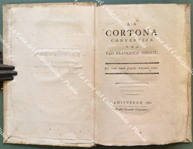 (Poema satirico ‘700) MONETI FRANCESCO. LA CORTONA CONVERTITA. Amsterdam, presso Secondo Fraymann, 1780.