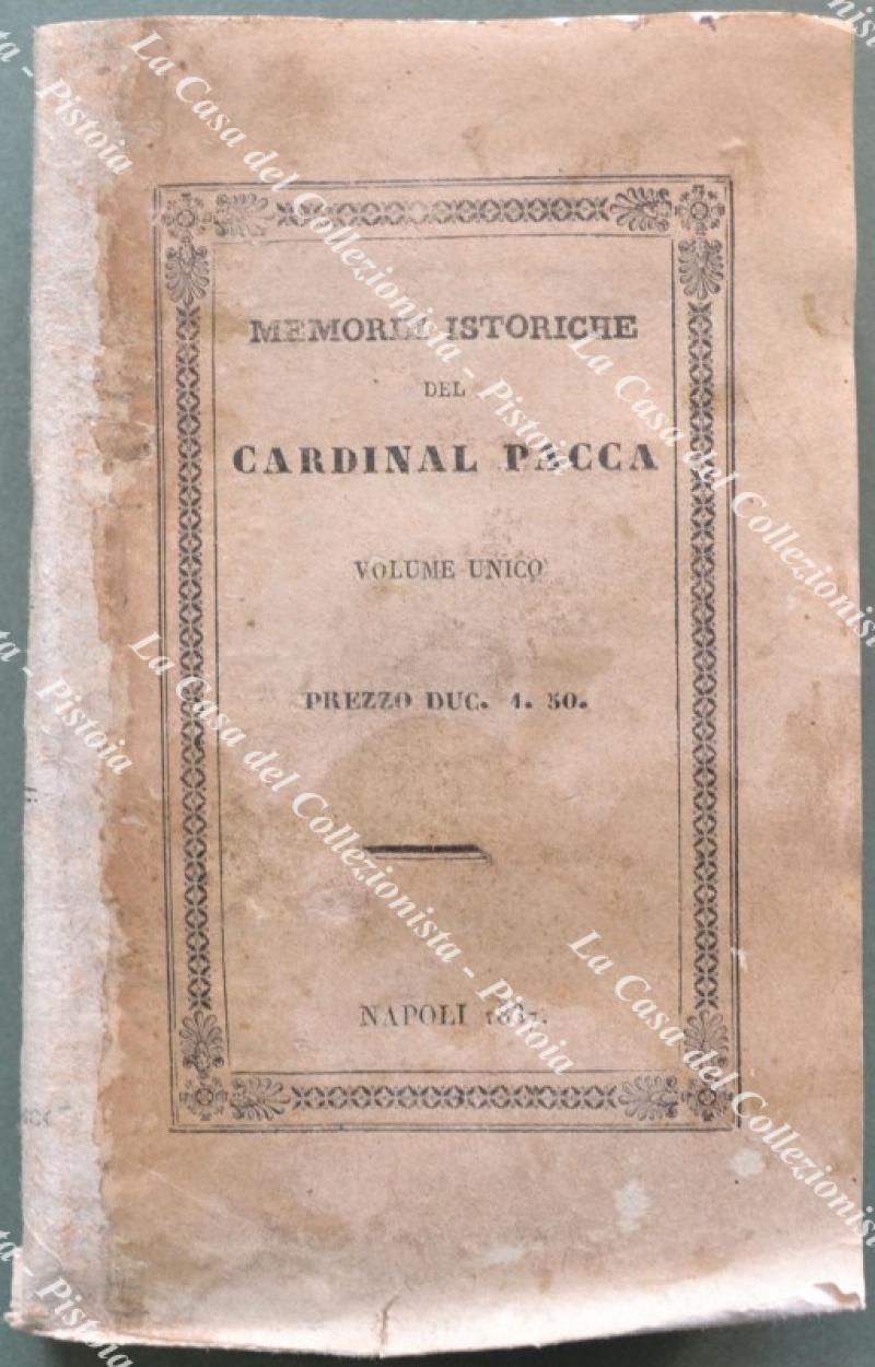 (Stato Pontificio) PACCA BARTOLOMEO. MEMORIE STORICHE DEL MINISTERO DE’ DUE VIAGGI IN FRANCIA E DELLA PRIGIONIA NEL FORTE DI SAN CARLO IN FENESTRELLE DEL CARD. BARTOLOMEO PACCA SCRITTE DA LUI MEDESIMO E DIVISE IN TRE PARTI. Terza edizione. Napoli, Raffaele Sant’Elia, 1837.