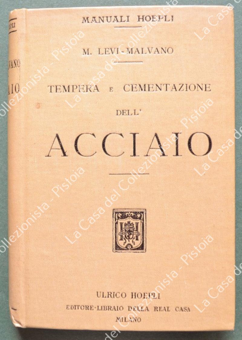 Hoepli. LEVI - MALVANO. TEMPERA E CEMENTAZIONE DELL'ACCIAIO. Milano, Hoepli, 1917.