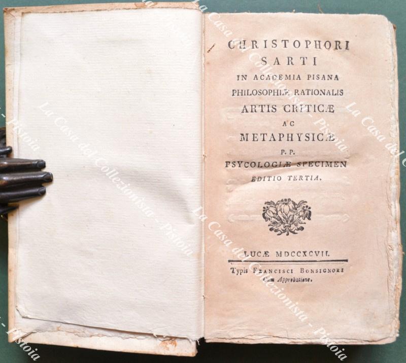 (Metafisica) SARTI CRISTOFORO. CHRI STOPHORI SARTI IN ACADEMIA PISANA PHILOPHIAE RATIONALIS ARTIS CRI TICAE AC METAPHYSICAE P.P. PSYCO LOGIAE SPECIMEN. Editio tertia. Lucca, Bonsignori, 1797.
